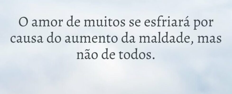 O amor de muitos se esfriará por causa do aumento ... Dayanne Raissa Dutra Pires