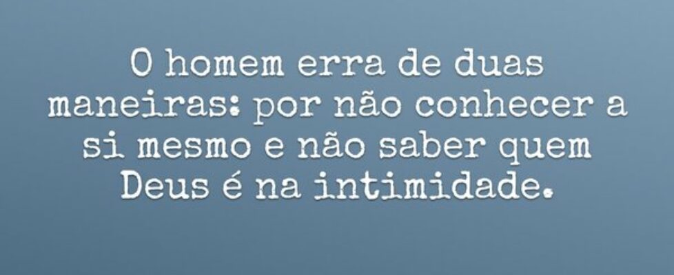 O homem erra de duas maneiras: por não conhecer a ... Dayanne Raissa Dutra Pires
