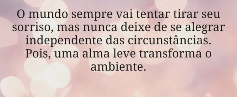 O mundo sempre vai tentar tirar seu sorriso, mas n... Dayanne Raissa Dutra Pires