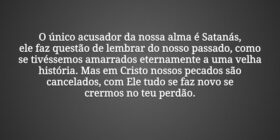 O único acusador da nossa alma é Satanás,
ele faz ... Dayanne Raissa Dutra Pires