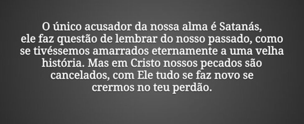 O único acusador da nossa alma é Satanás, ele faz ... Dayanne Raissa Dutra Pires