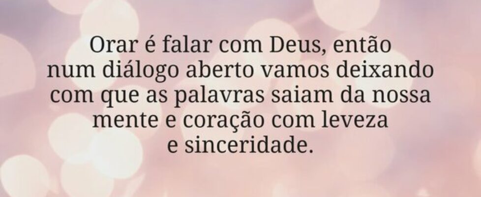 Orar é falar com Deus, então  num diálogo aberto v... Dayanne Raissa Dutra Pires