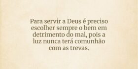 Para servir a Deus é preciso  escolher sempre o be... Dayanne Raissa Dutra Pires