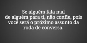 Se alguém fala mal 
de alguém para ti, não confie,... Dayanne Raissa Dutra Pires