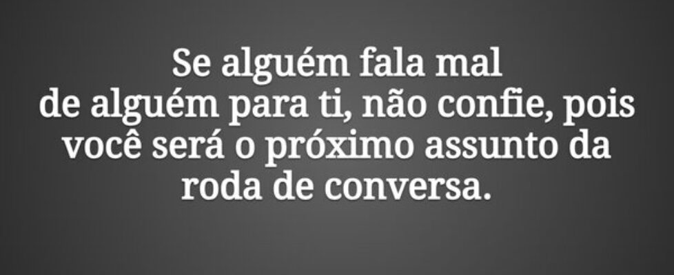 Se alguém fala mal  de alguém para ti, não confie,... Dayanne Raissa Dutra Pires