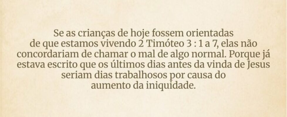 Se as crianças de hoje fossem orientadas  de que e... Dayanne Raissa Dutra Pires