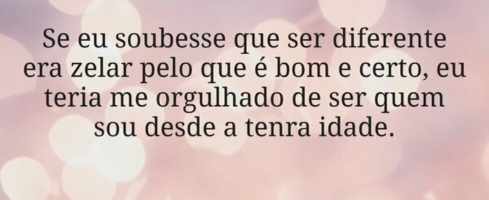 Se eu soubesse que ser diferente era zelar pelo qu... Dayanne Raissa Dutra Pires