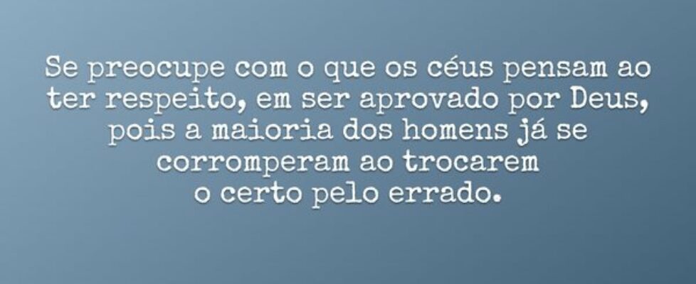 Se preocupe com o que os céus pensam ao ter respei... Dayanne Raissa Dutra Pires
