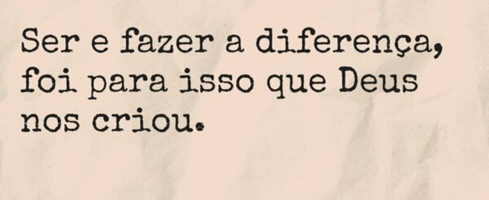 Ser e fazer a diferença, foi para isso que Deus no... Dayanne Raissa Dutra Pires