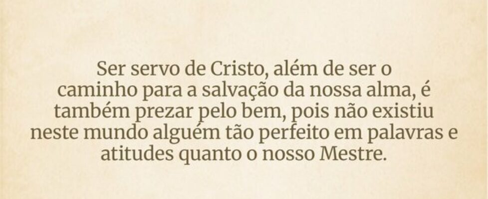 Ser servo de Cristo, além de ser o caminhopara a s... Dayanne Raissa Dutra Pires