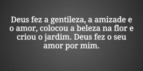 Deus fez a gentileza, a amizade e o amor, colocou ... DELSON JACINTO VIEIRA
