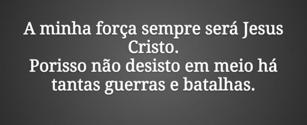 ⁠A minha força sempre será Jesus Cristo. Porisso n... Diego Fretta