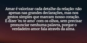 Amar é valorizar cada detalhe da relação: não apen... Dilson Kutscher