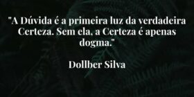 "​A Dúvida é a primeira luz da verdadeira Cer... Dollber Silva