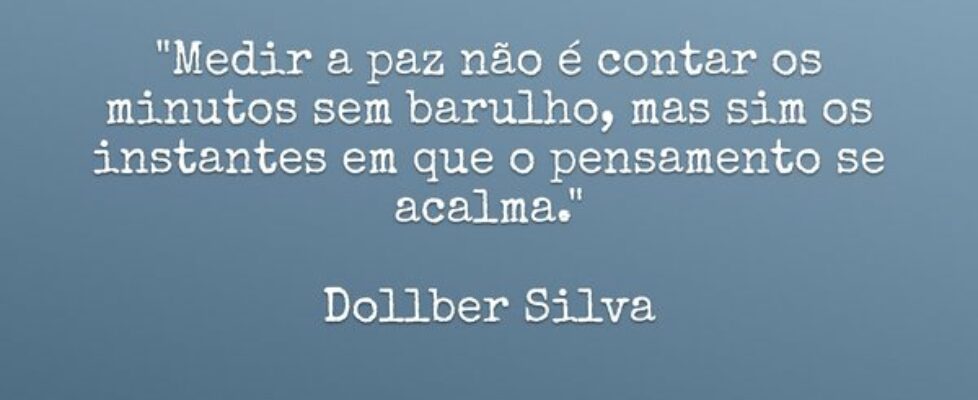 "​Medir a paz não é contar os minutos sem bar... Dollber Silva
