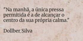 "⁠​Na manhã, a única pressa permitida é a de ... Dollber Silva