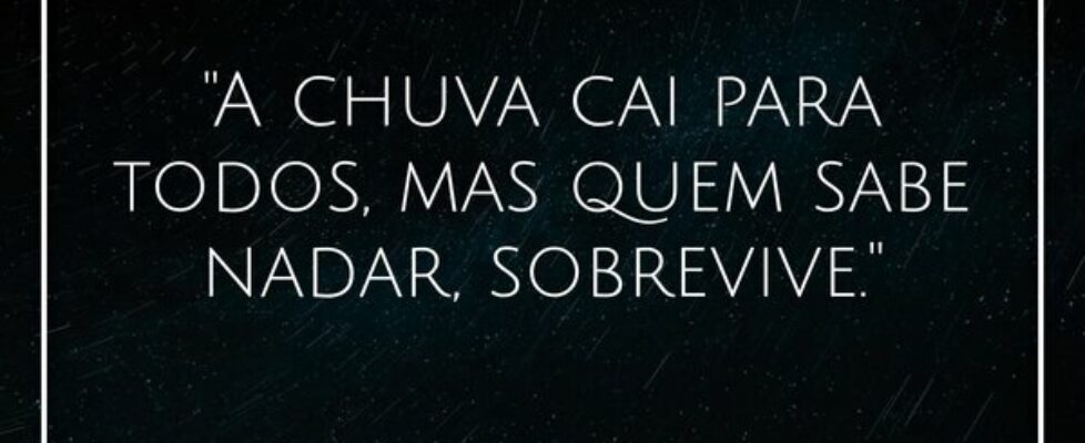 "A chuva cai para todos, mas quem sabe nadar,... Domily Aksena Miguel 96