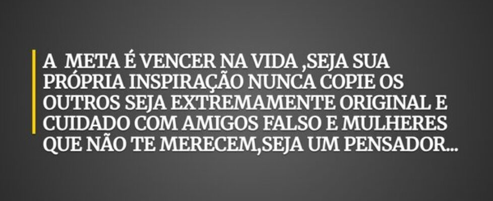 A META É VENCER NA VIDA ,SEJA SUA PRÓPRIA INSPIRAÇ... eiko_jesus