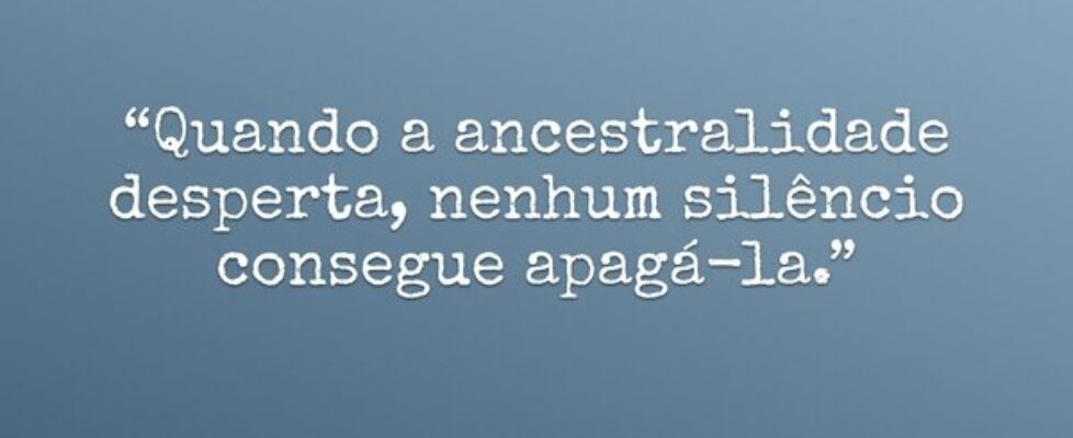“Quando a ancestralidade desperta, nenhum silêncio... Emerson C Barbosa