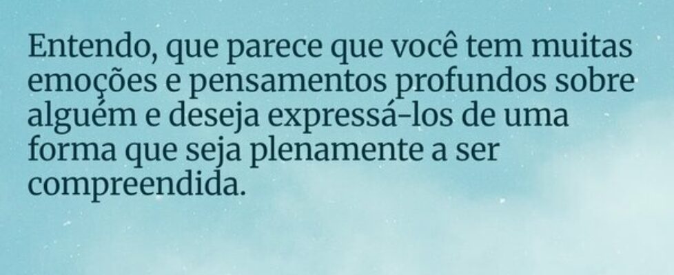 Entendo, que parece que você tem muitas emoções e ... Everaldo01