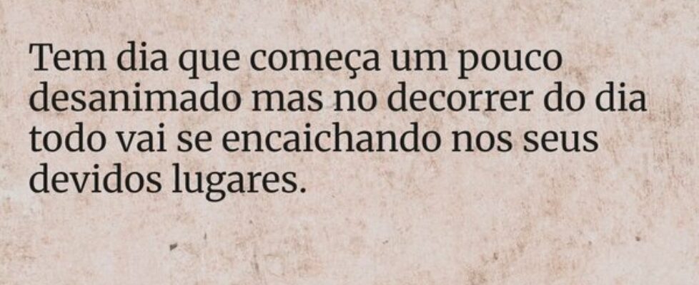 Tem dia que começa um pouco desanimado mas no deco... Everaldo01