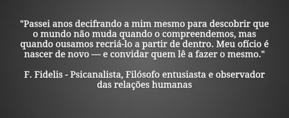 "Passei anos decifrando a mim mesmo para desc... F.Fidelis