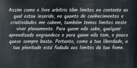 Assim como o livre arbítrio têm limites no context... Francisco Fontes