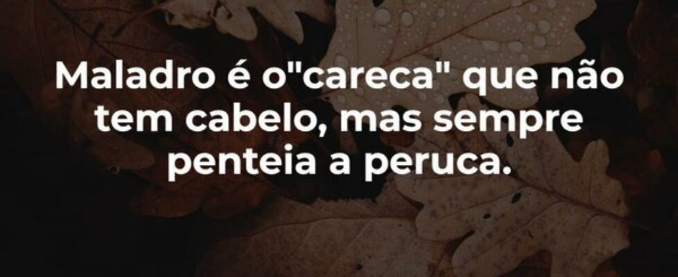 Maladro é o "careca" que não tem cabelo,... Garfield789