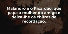 Malandro é o Ricardão, que papa a mulher do amigo ... Garfield789