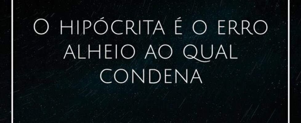 O hipócrita é o erro alheio ao qual condena... GervasioXavierSoares