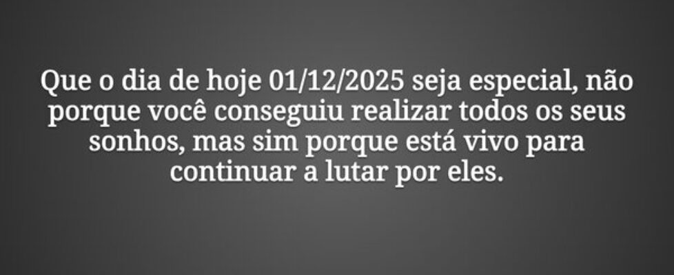Que o dia de hoje 01/12/2025 seja especial, não po... Graciela D. William