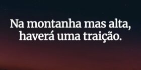 Na montanha mas alta, haverá uma traição.... guilherme