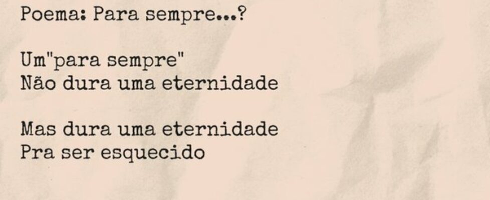 Poema: Para sempre...? Um "para sempre&quot... Heitote