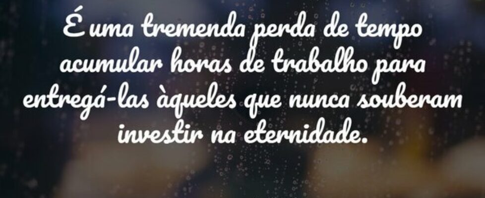 É uma tremenda perda de tempo acumular horas de tr... HelgirGirodo