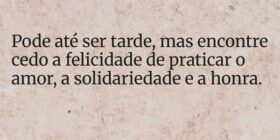 Pode até ser tarde, mas encontre cedo a felicidade... HelgirGirodo