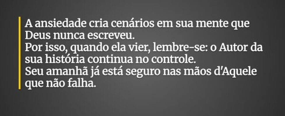 ⁠A ansiedade cria cenários em sua mente que Deus n... Ilderlan Bonfim Moreira