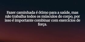 Fazer caminhada é ótimo para a saúde, mas não trab... Ivo Mendes Morais