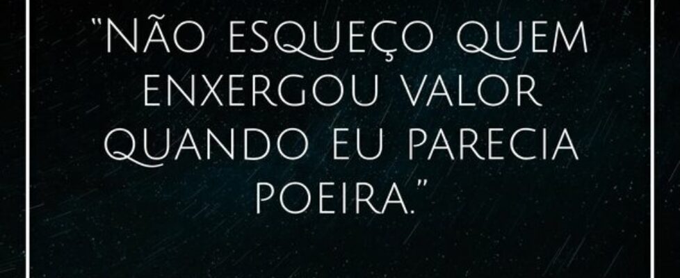 “Não esqueço quem enxergou valor quando eu parecia... J Rabello de Carvalho (Mexicano)