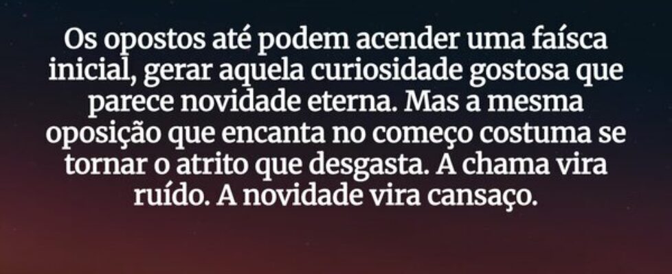 Os opostos até podem acender uma faísca inicial, g... J Rabello de Carvalho (Mexicano)