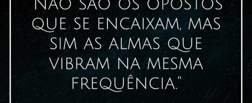 "Não são os opostos que se encaixam, mas sim ... J Rabello de Carvalho (Mexicano)