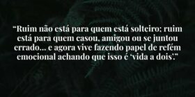 “Ruim não está para quem está solteiro; ruim está ... J Rabello de Carvalho (Mexicano)