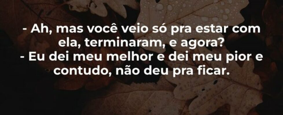 - Ah, mas você veio só pra estar com ela, terminar... Jean Louis Frazão