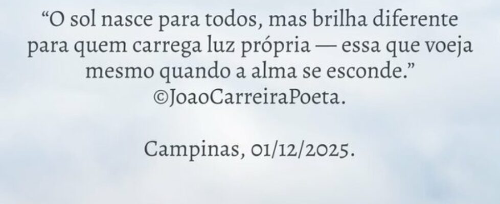 ⁠“O sol nasce para todos, mas brilha diferente par... JoaoCarreiraPoeta