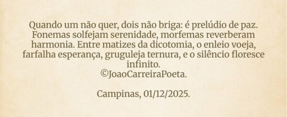 Quando um não quer, dois não briga: é prelúdio de ... JoaoCarreiraPoeta