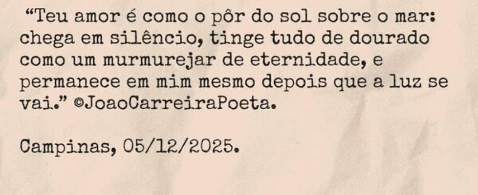 ⁠ “Teu amor é como o pôr do sol sobre o mar: chega... JoaoCarreiraPoeta