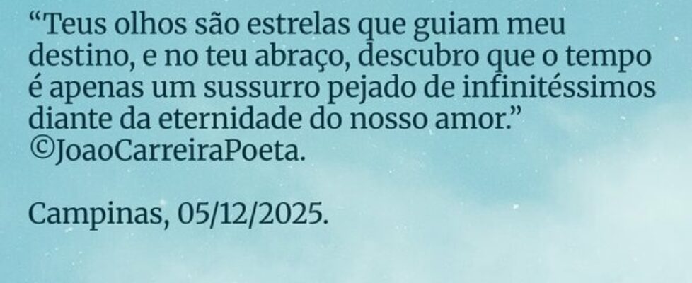 ⁠“Teus olhos são estrelas que guiam meu destino, e... JoaoCarreiraPoeta