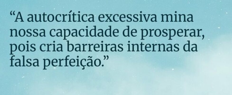 “A autocrítica excessiva mina nossa capacidade de ... JOEL FACUNDO - livro poder do amor