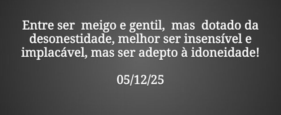 Entre ser meigo e gentil, mas dotado da desones... J6nemg