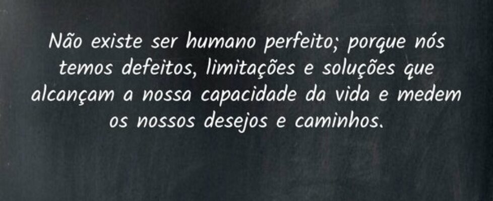 Não existe ser humano perfeito; porque nós temos d... Kiel Yam