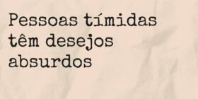 Pessoas tímidas têm desejos absurdos... Mariana Santos